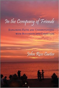 In the Company of Friends Exploring Faith and Understanding with Buddhists and Christians