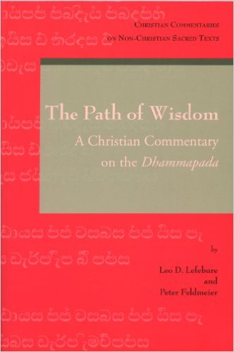 The Path of Wisdom A Christian Commentary on the Dhammapada