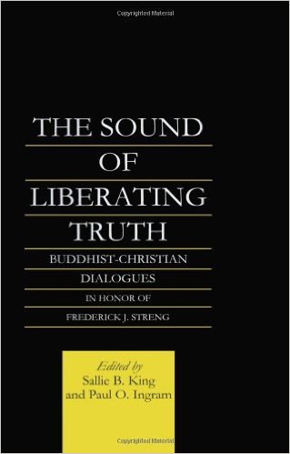 The Sound of Liberating Truth Buddhist-Christian Dialogues in Honor of Frederick J. Streng